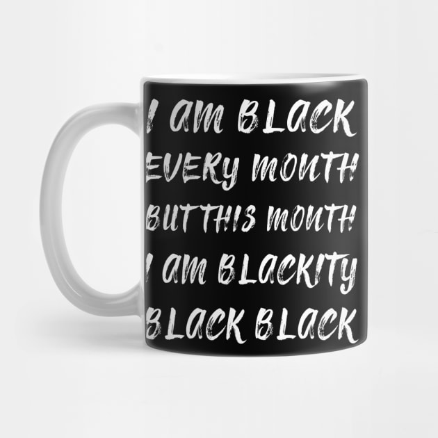 Black History Month I am Black Every Month Blackity Black by EmmaShirt